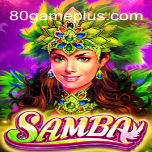 Discover the Excitement of Samba on 80GAME.APP
